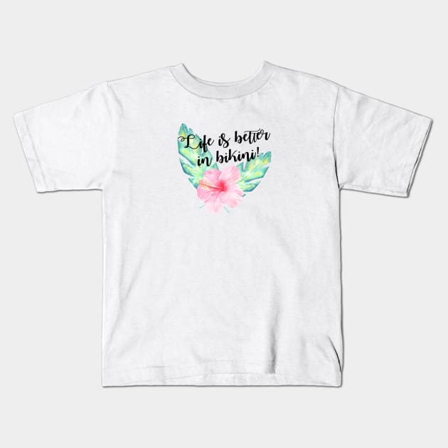 Life is better in bikini Kids T-Shirt by ApricotBlossomDesign